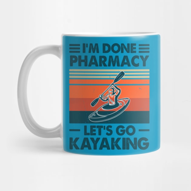 I'm Done Pharmacy Let's Go Kayaking by Salt88